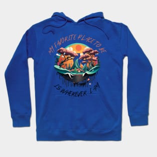 My Favorite Place to Be Is Wherever I Am Hoodie